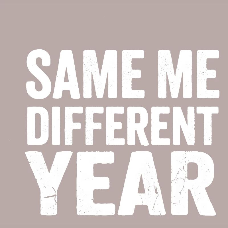 Same Me Different Year 