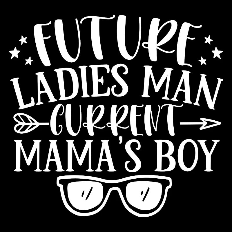Future Ladies Man Current Mama's Boy