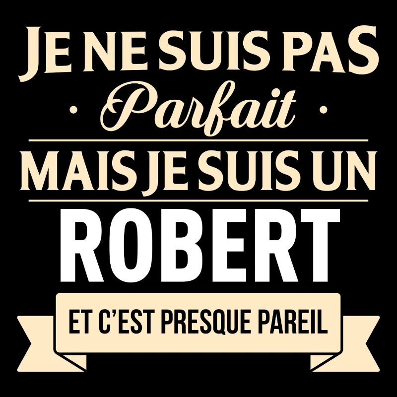 Je Ne Suis Pas Parfait Mais Je Suis Un Robert E...