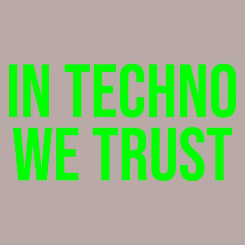 In techno we trust