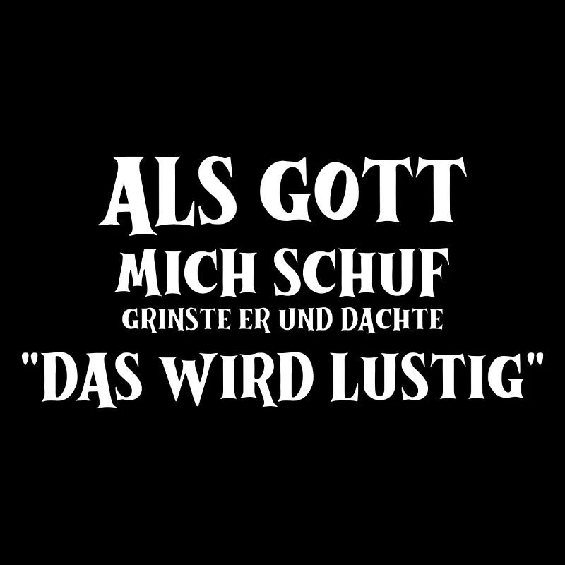Als Gott Mich Schuf Grinste Er, Witziges Spruch