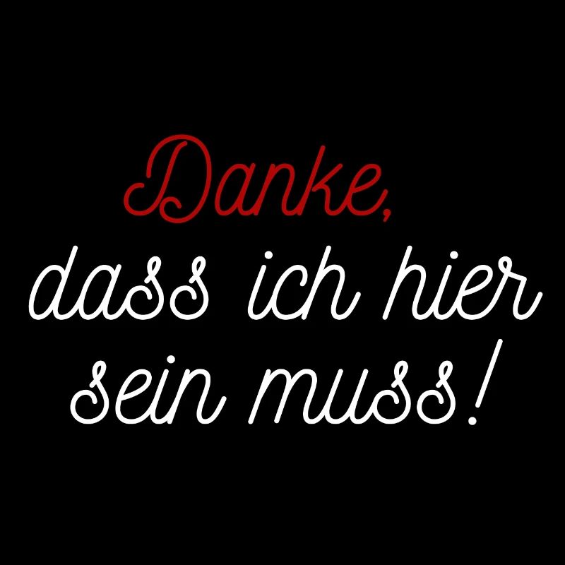 Danke, dass ich hier sein muss!