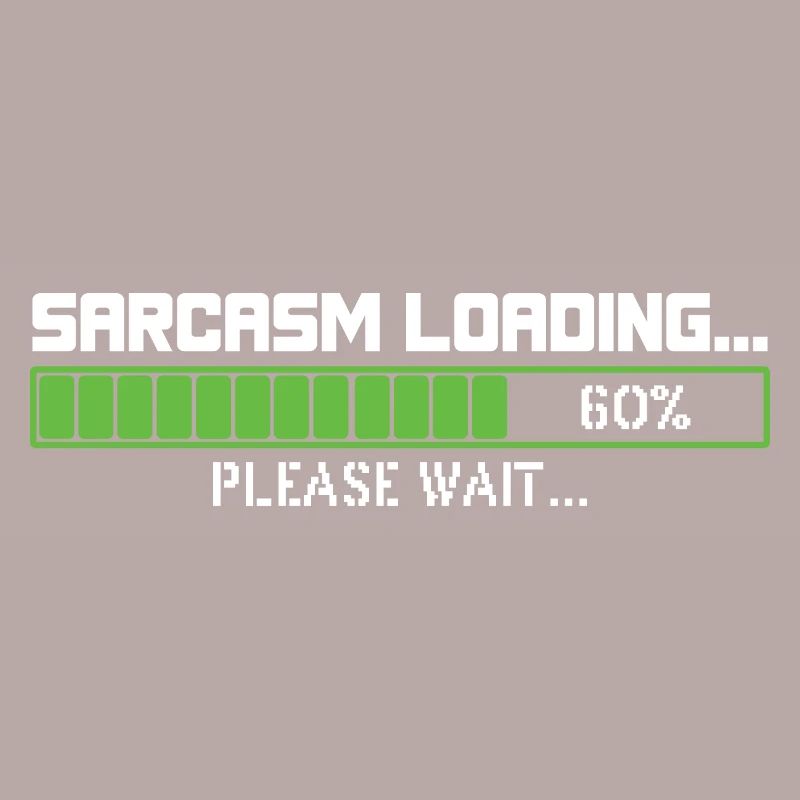 Sarcasm loading please wait