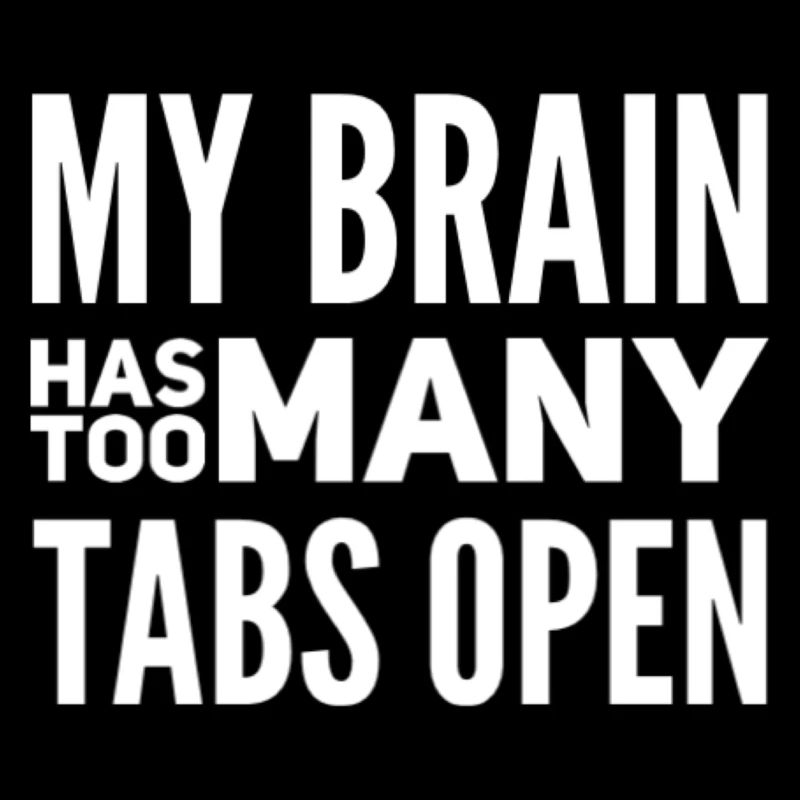 My Brain Has Too Many Tabs Open