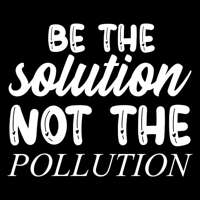 Soyez la solution et non la pollution - Changement climatique