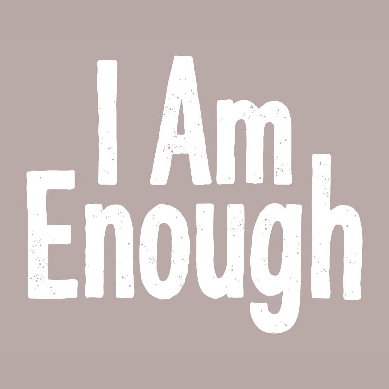 I Am Enough Selbstvertrauen Statement