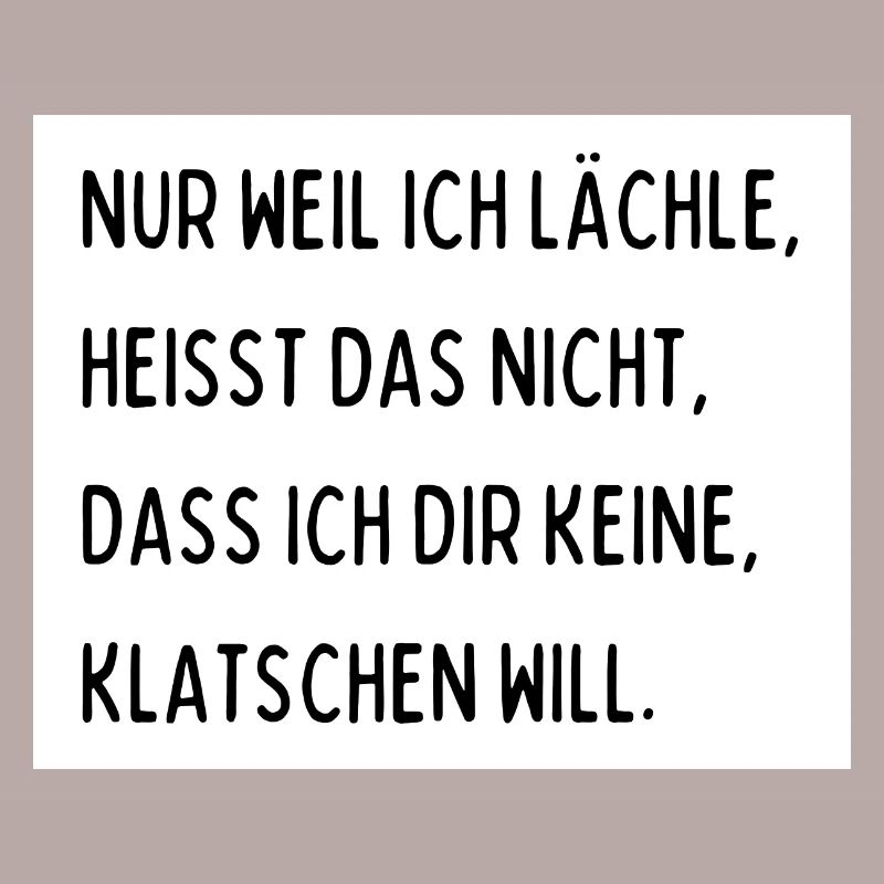 Nur weil ich lächle heißt das nicht dass ich dir