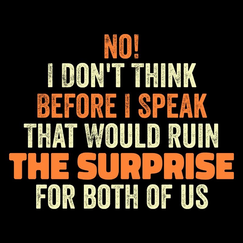 funny Saying I Don't Think Before I Speak