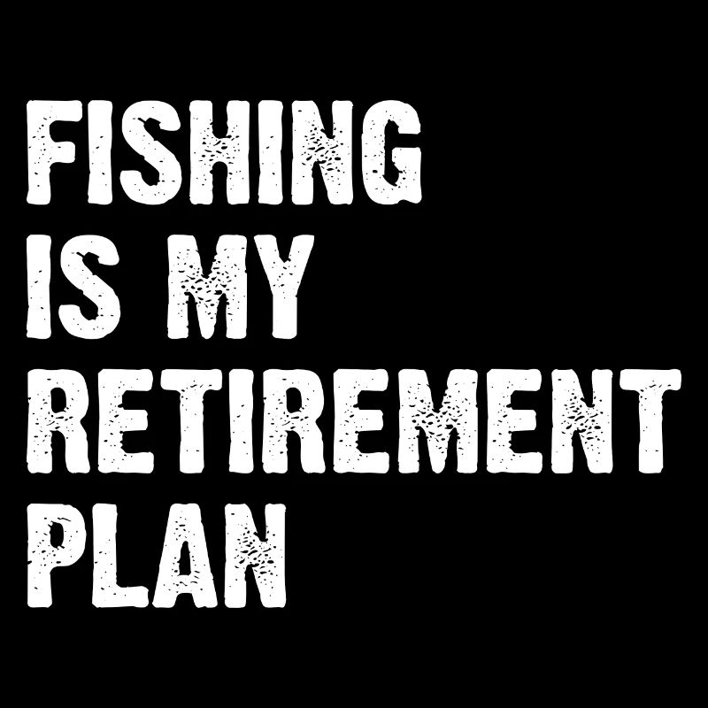 La pêche est mon plan de retraite