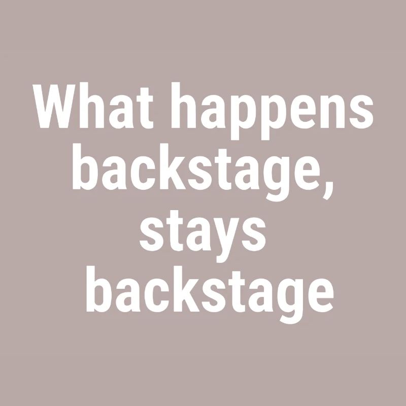 What happens backstage, stays backstage White