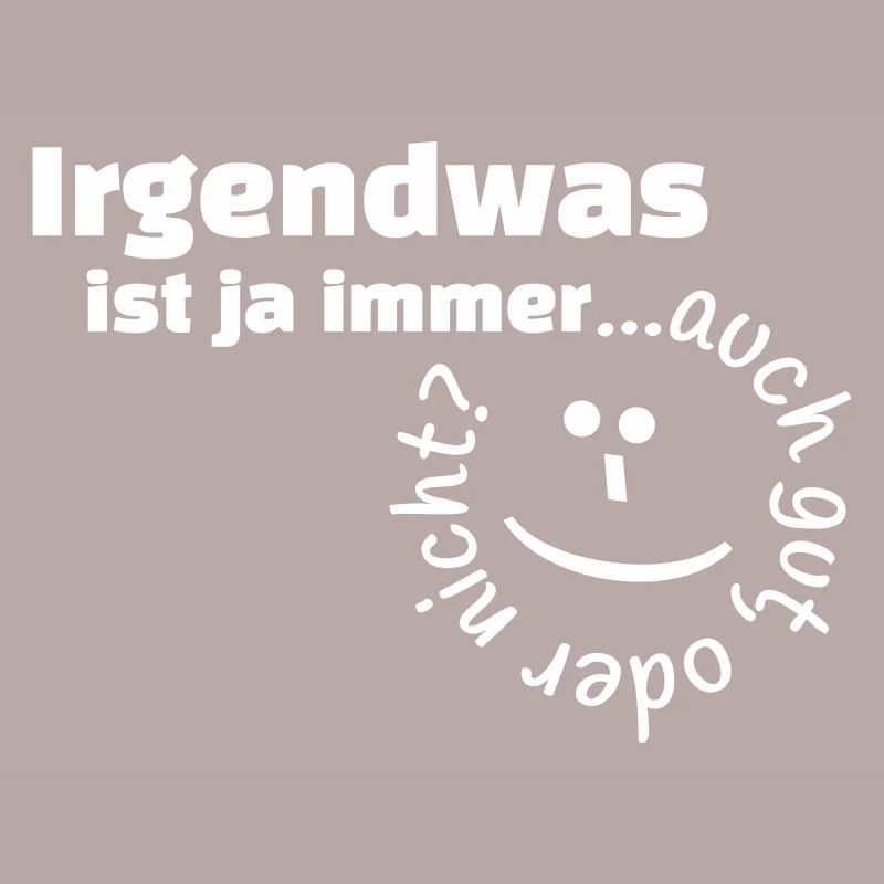 Irgendwas ist ja immer...auch gut, oder nicht?
