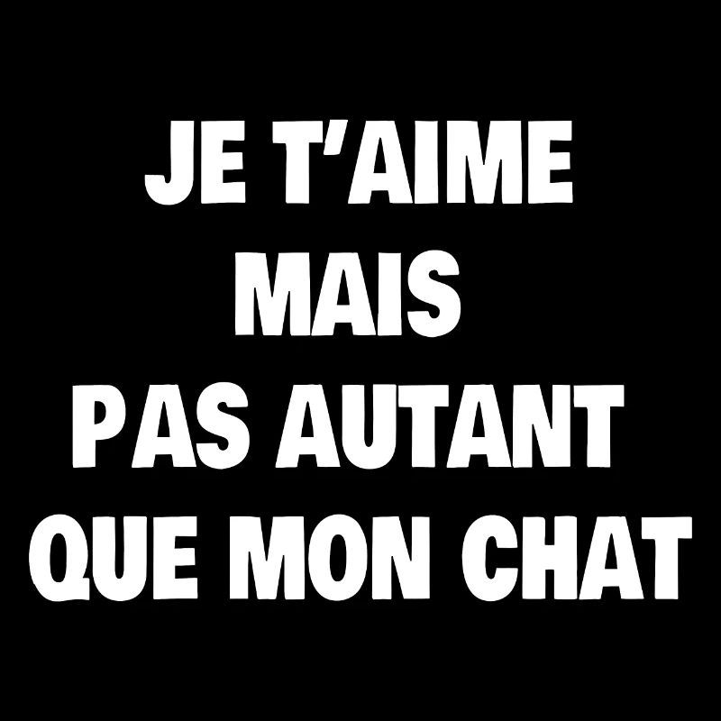 Je t'aime mais pas autant que mon chat