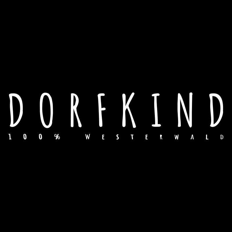 Dorfkind- 100% Westerwald.
