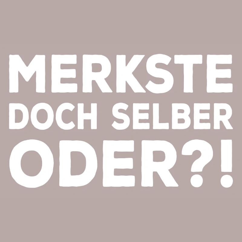 Merkste Doch Selber Oder ?! Lustiger Sarkasmus Fun