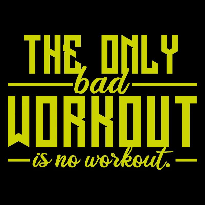 The Only Bad Workout Is No Workout
