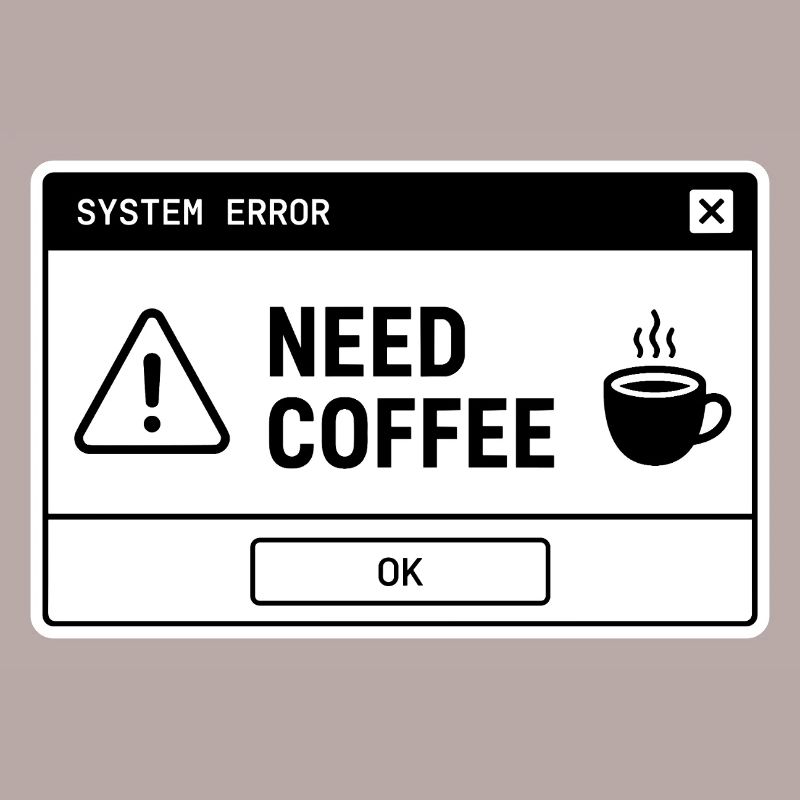 SYSTEM ⚠️ ERROR – NEED COFFEE