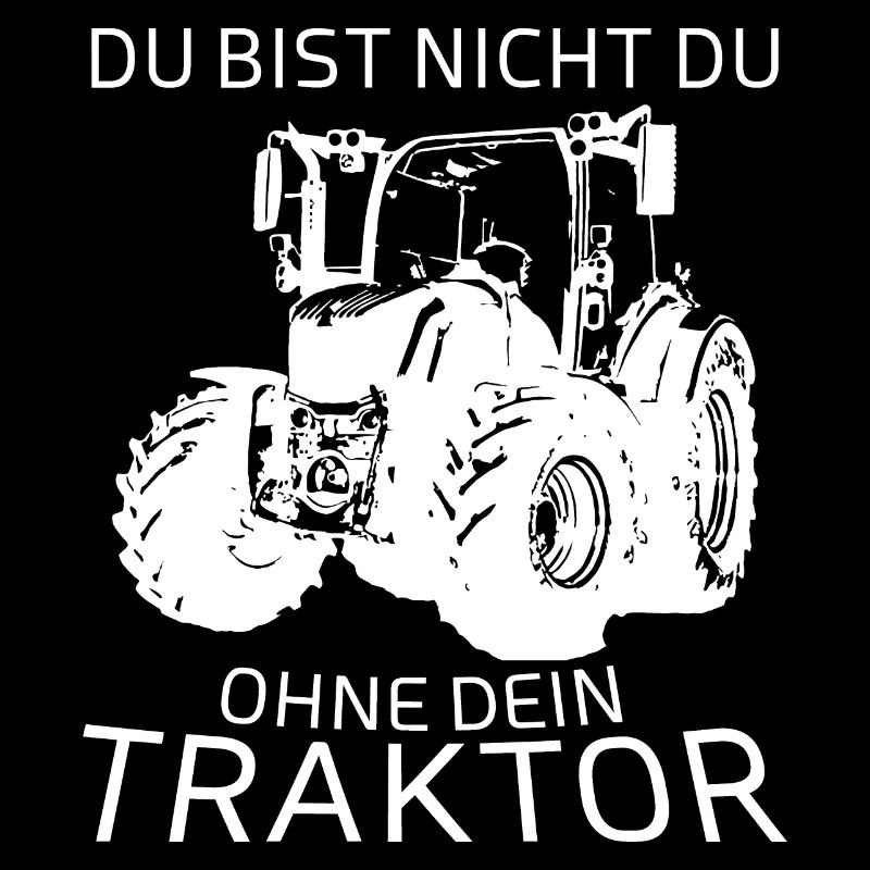 Du bist nicht du Ohne Dein Traktor