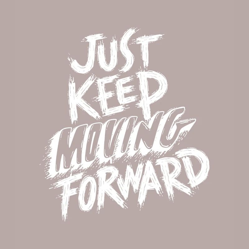Just Keep Moving Forward