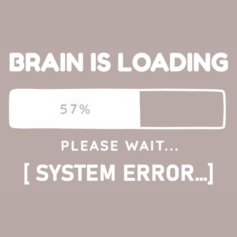 Brain is Loading System Error – Funny Saying