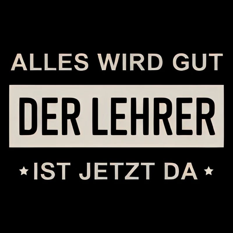 Alles Wird Gut Der Lehrer Ist Jetzt Da