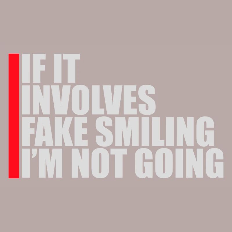 If It Involves Fake Smiling I'm Not Going Saying