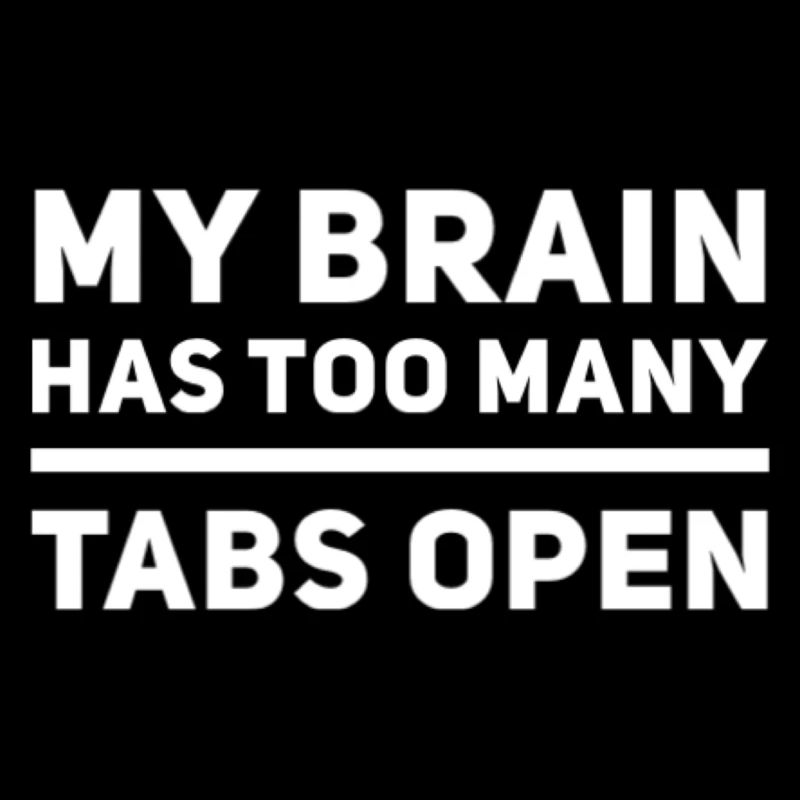 My Brain Has Too Many Tabs Open