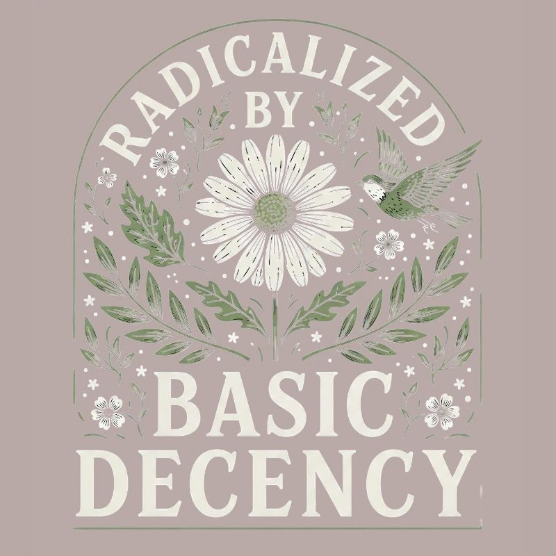 Radicalized by Basic Decency Vintage Floral Design