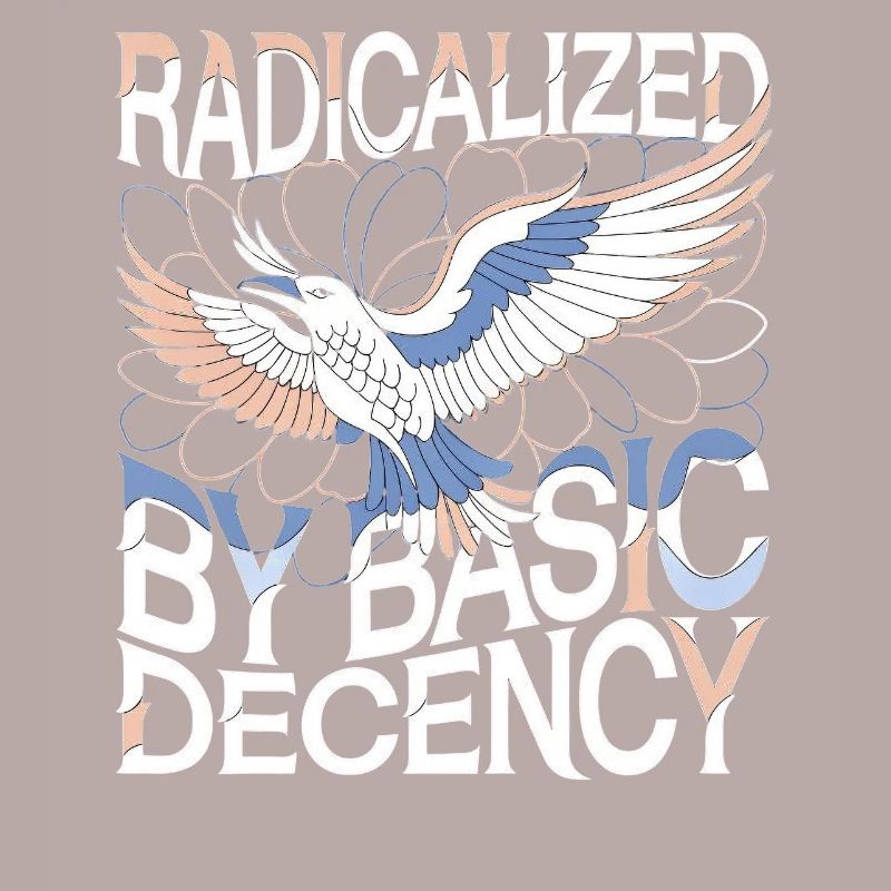 Radicalized by Basic Decency Statement Art