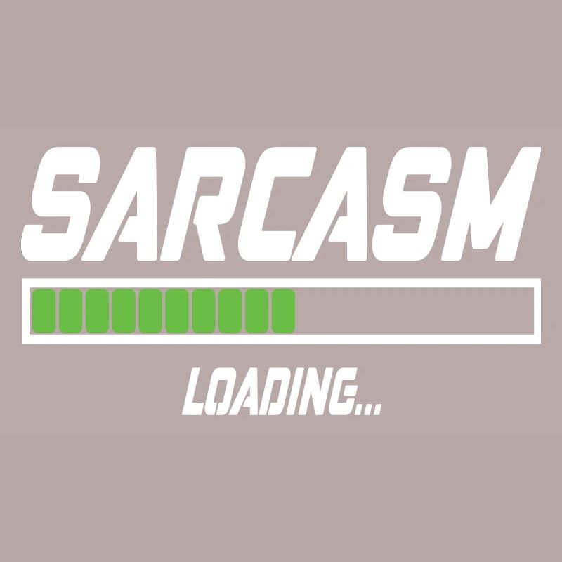 Sarcasm Loading...