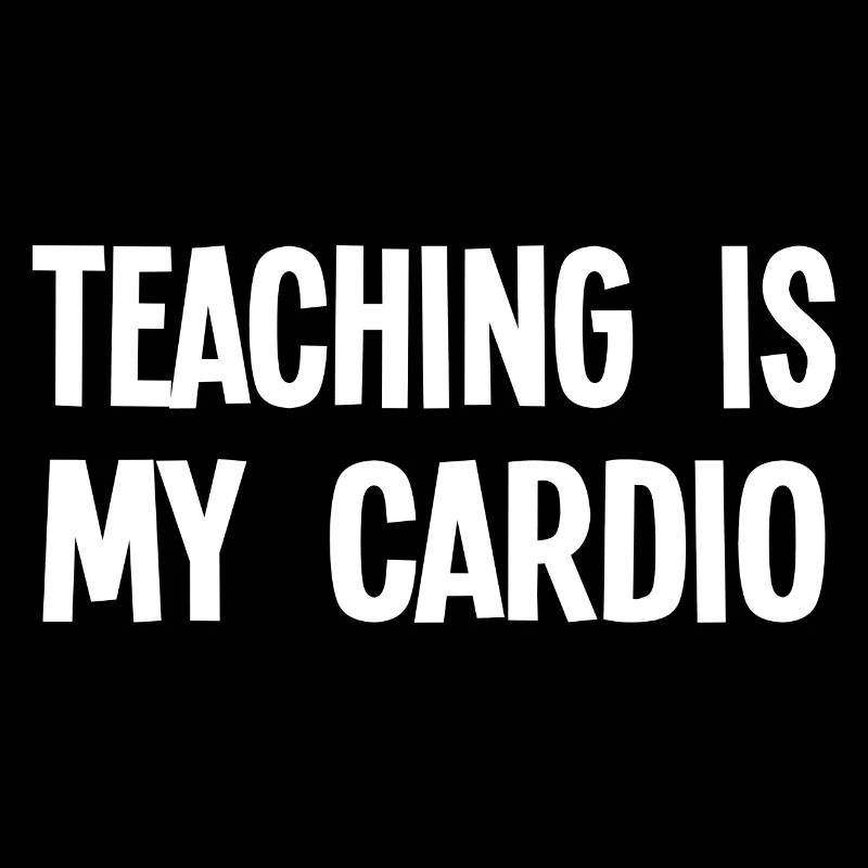 Teaching Is My Cardio - Lustiger Lehrer Spruch