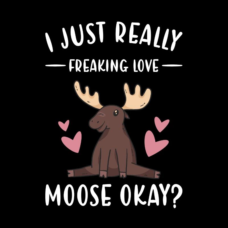 Elk I Just Really Freaking Love Moose