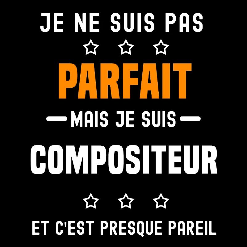 Compositeur pas parfait mais Compositeur métier