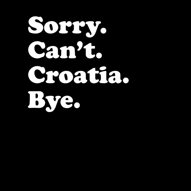 Sorry Can't Bye - Croatia