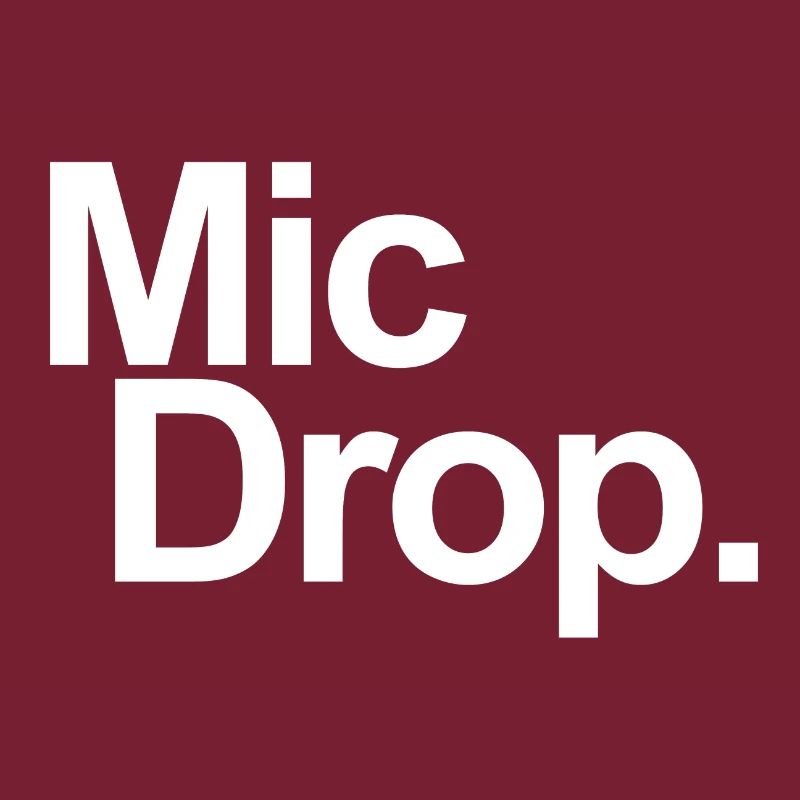 MIC DROP