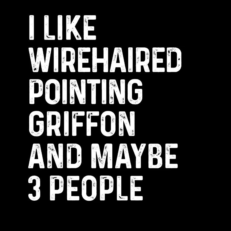 I Like Wirehaired Pointing Griffon And Maybe 3
