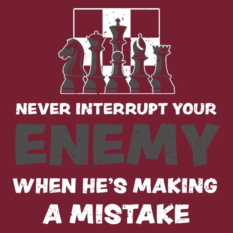 Never Interrupt Your Enemy When...