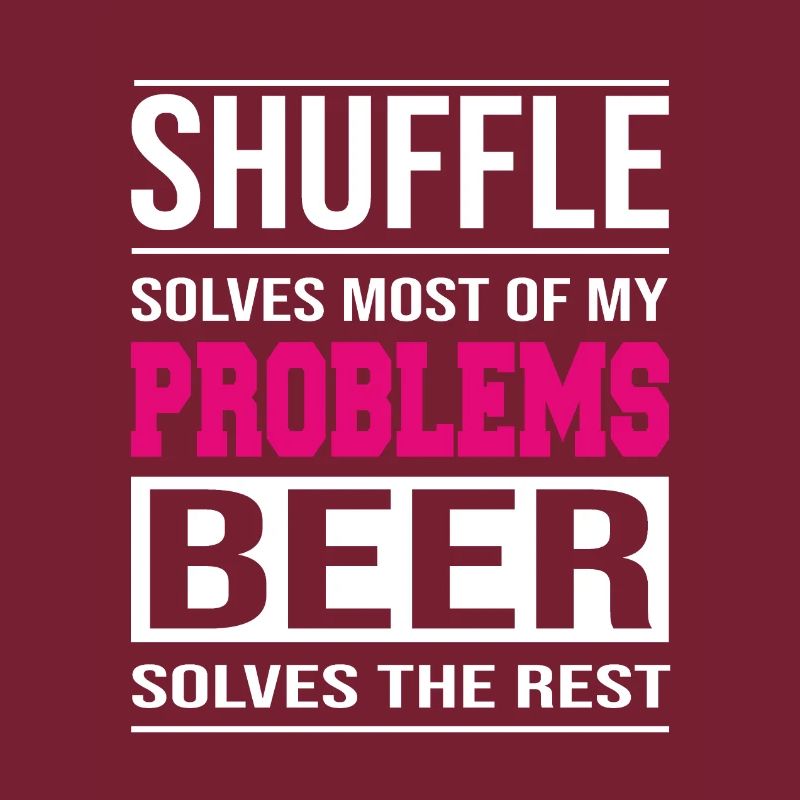 Shuffle solves problems, beer solves the rest