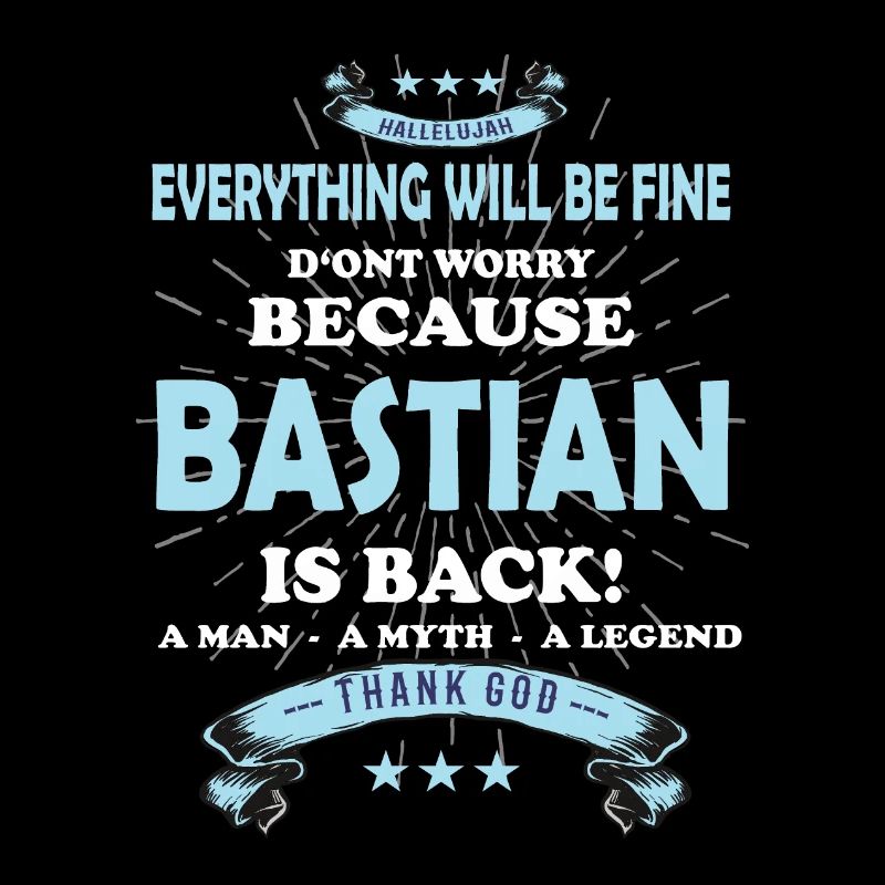 Everything will be fine Bastian Is back