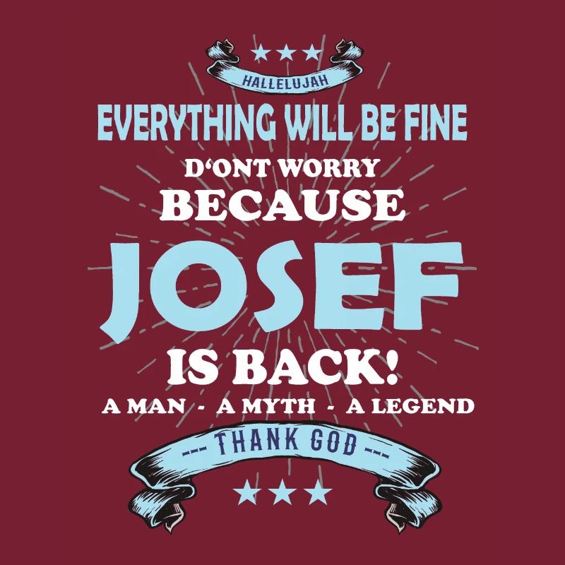 Everything will be fine Josef Is back