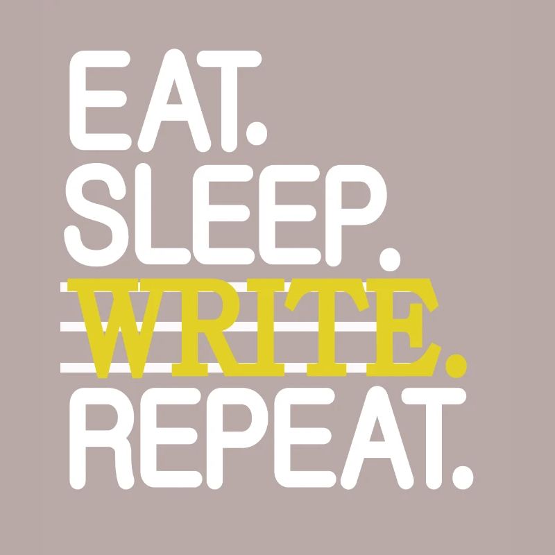 Eat Sleep Write Repeat Write