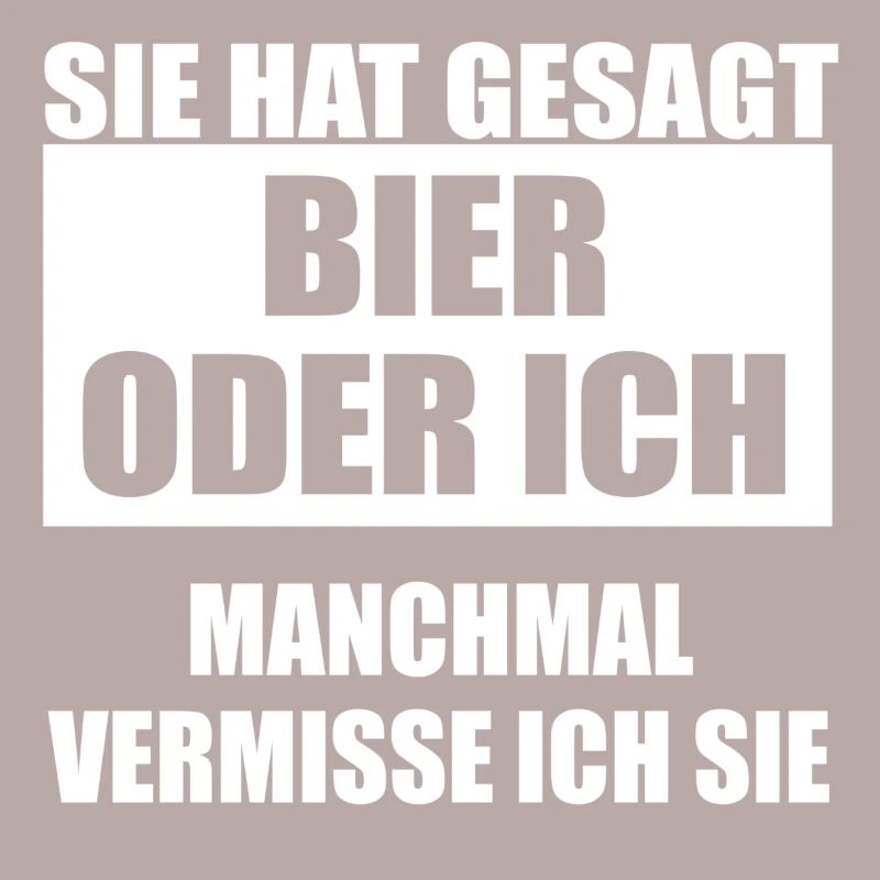 Sie hat gesagt Bier oder ich