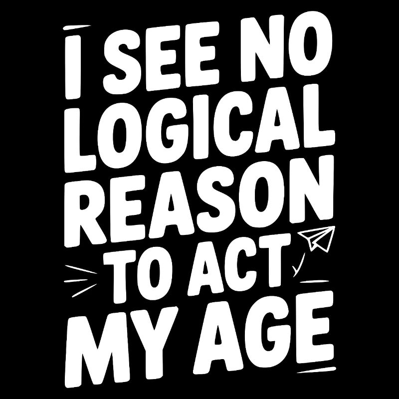 I See Logical Reason to Act my Age