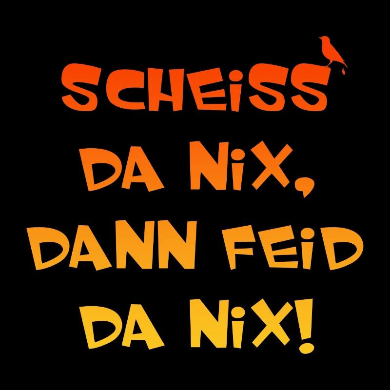 Scheiss da nix dann feid da nix