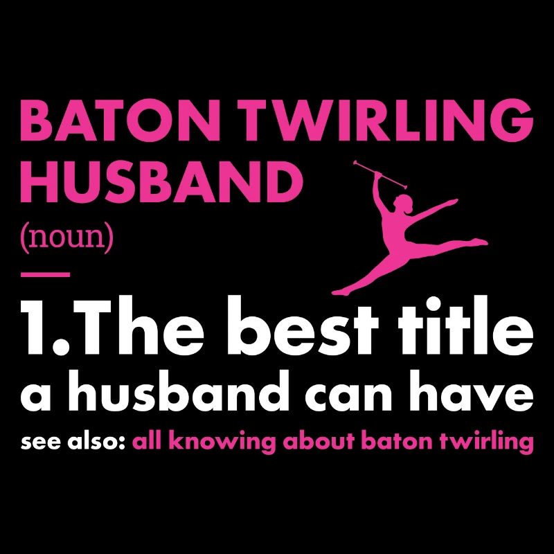 Baton Twirler Husband Definition Baton Twirling