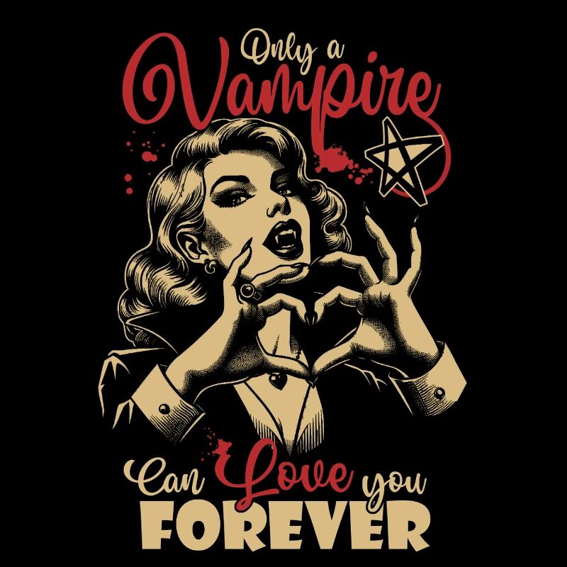 Only a Vampire can love you forever