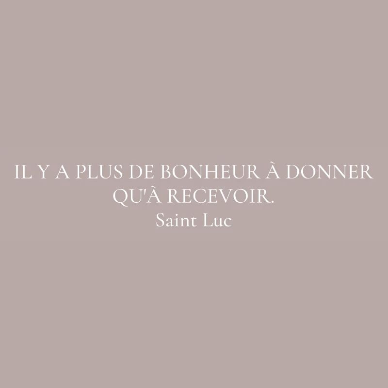 Citation " Il y a plus de bonheur..." Saint Luc