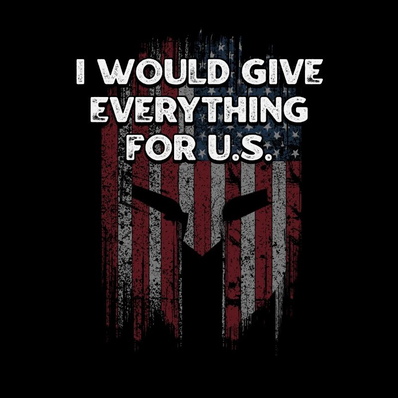 I Will Give Everything for US Patriotic American