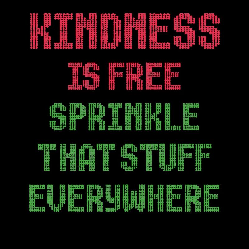 Kindness Is Free Sprinkle That Stuff Everywhere