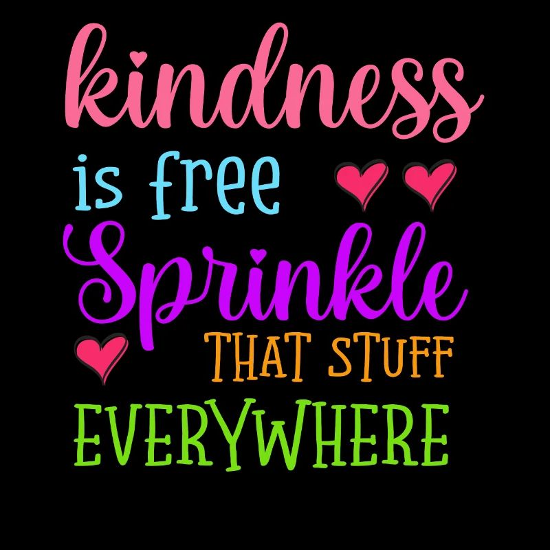 Kindness Is Free Sprinkle That Stuff Everywhere