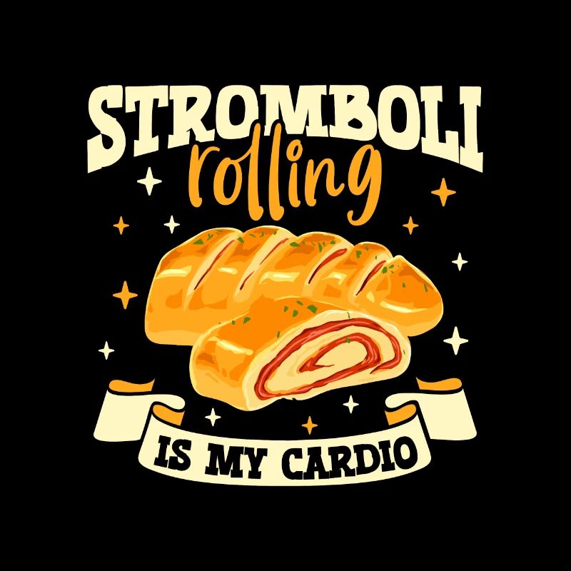 Stromboli rolling is my cardio - Stromboli